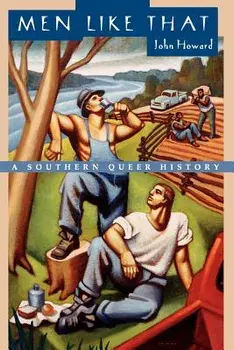 Men Like That: A Southern Queer History, Paperback/John Howard