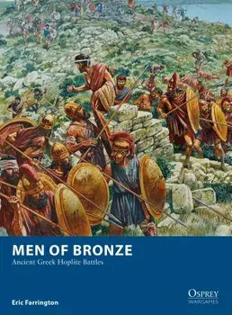 Men of Bronze: Ancient Greek Hoplite Battles, Paperback/Eric Farrington