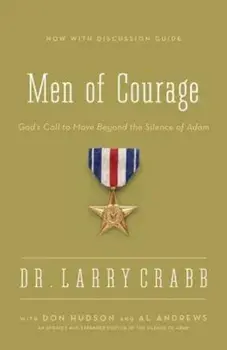 Men of Courage: God's Call to Move Beyond the Silence of Adam, Paperback/Larry Crabb