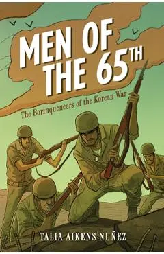 Men of the 65th: The Borinqueneers of the Korean War - Talia Aikens-nuñez