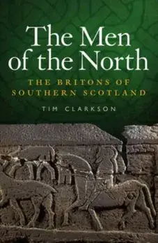 Men of the North. The Britons of Southern Scotland, Paperback/Tim Clarkson