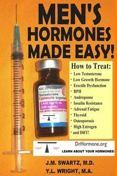 Men's Hormones Made Easy!: How to Treat Low Testosterone, Low Growth Hormone, Erectile Dysfunction, BPH, Andropause, Insulin Resistance, Adrenal, Paperback/J. M. Swartz M. D.