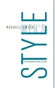 Men's Style: The Thinking Man's Guide to Dress, Paperback/Russell Smith