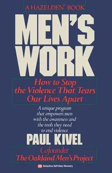 Men's Work: How to Stop the Violence That Tears Our Lives Apart, Paperback/Paul Kivel