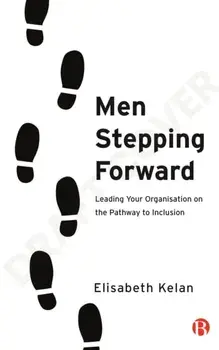 Men Stepping Forward. Leading Your Organization on the Path to Inclusion, Paperback/Elisabeth (University of Essex) Kelan