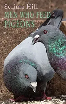 Men Who Feed Pigeons, Paperback/Selima Hill