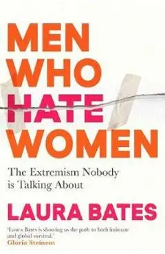 Men Who Hate Women - Laura Bates