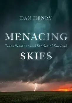 Menacing Skies: Texas Weather and Stories of Survival, Paperback/Dan Henry