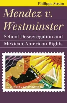 Mendez V. Westminster: School Desegregation and Mexican-American Rights, Paperback/Philippa Strum