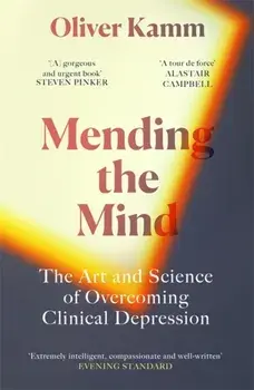 Mending the Mind. The Art and Science of Overcoming Clinical Depression, Paperback/Oliver Kamm
