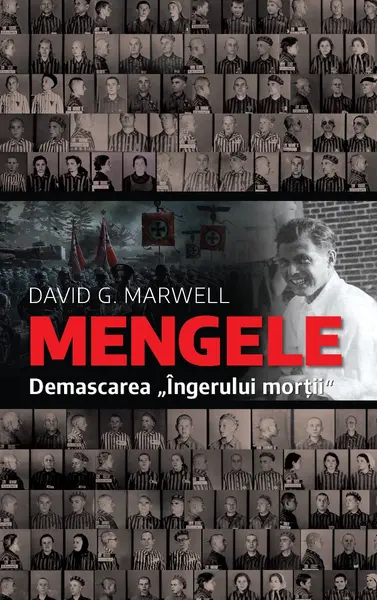 Mengele. Demascarea "Ingerului mortii"
