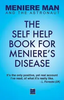 Meniere Man and the Astronaut: The Self Help Book for Meniere's Disease, Paperback/Meniere Man
