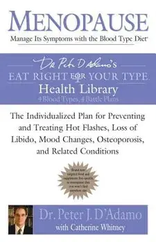 Menopause: Manage Its Symptoms with the Blood Type Diet: The Individualized Plan for Preventing and Treating Hot Flashes, Lossof Libido, Mood Changes,, Paperback/Peter J. D'Adamo