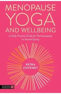 Menopause Yoga(tm) and Wellbeing: A Daily Practice Guide for Perimenopause to Second Spring - Petra Coveney