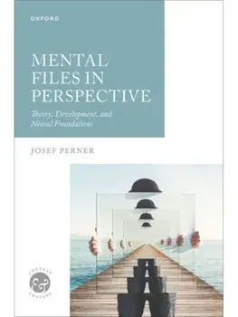 Mental Files in Perspective. Theory, Development, and Neural Foundations, Hardback/***