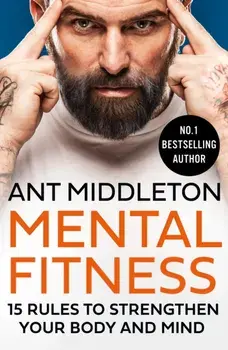 Mental Fitness. 15 Rules to Strengthen Your Body and Mind, Paperback/Ant Middleton