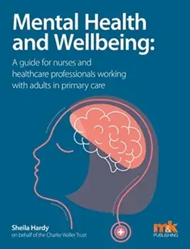 Mental Health and Wellbeing: A guide for nurses and healthcare professionals working with adults in primary care, Paperback/***
