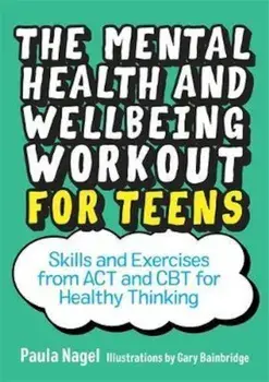 Mental Health and Wellbeing Workout for Teens/Paula Nagel