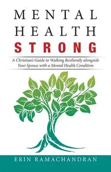 Mental Health Strong: A Christian's Guide to Walking Resiliently Alongside Your Spouse with a Mental Health Condition, Paperback/Erin Ramachandran