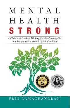 Mental Health Strong: A Christian's Guide to Walking Resiliently Alongside Your Spouse with a Mental Health Condition - Erin Ramachandran