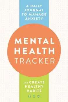 Mental Health Tracker. A Daily Journal to Manage Anxiety and Create Healthy Habits, Paperback/Zeitgeist (Zeitgeist Wellness) Wellness
