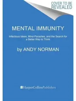 Mental Immunity. Infectious Ideas, Mind-Parasites, and the Search for a Better Way to Think, Paperback/Andy Norman