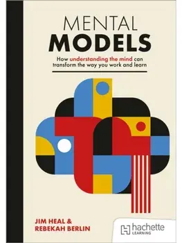 Mental Models: How understanding the mind can transform the way you work and learn, Paperback/Rebekah Berlin