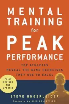 Mental Training for Peak Performance: Top Athletes Reveal the Mind Exercises They Use to Excel, Paperback/Steven Ungerleider