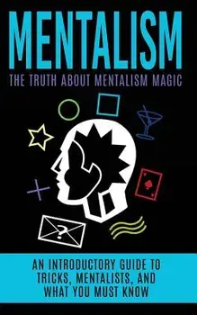 Mentalism: The Truth about Mentalism Magic: An Introductory Guide to Tricks, Mentalists, and What You Must Know, Paperback/Julian Hulse
