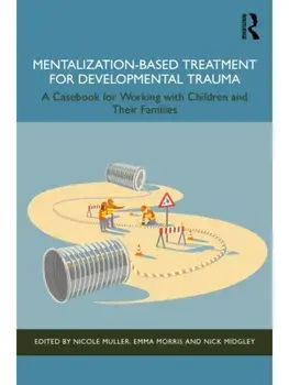 Mentalization-Based Treatment for Developmental Trauma. A Casebook for Working with Children and Their Families, Paperback/***