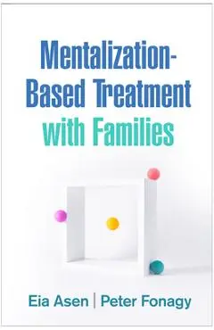 Mentalization-Based Treatment with Families - Eia Asen