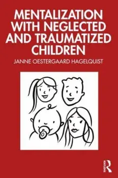 Mentalization with Neglected and Traumatized Children, Paperback/***
