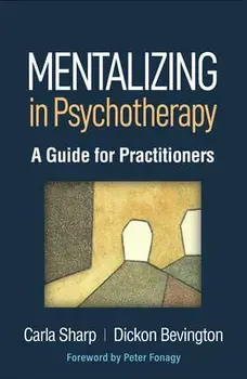 Mentalizing in Psychotherapy. A Guide for Practitioners, Hardback/Dickon Bevington
