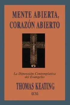 Mente Abierta, Corazon Abierto: La Dimension Contemplativa del Evangelio = Open Mind, Open Heart, Paperback/Thomas Keating