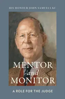 Mentor and Monitor. A Role for the Judge, Hardback/His Honor John, KC Samuels