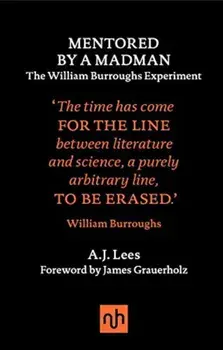 Mentored by a Madman: The William Burroughs Experiment, Hardcover/A. J. Lees