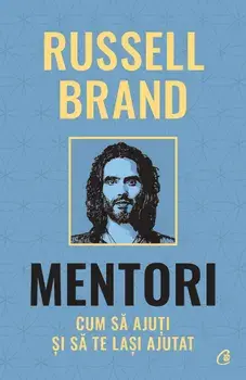 Mentori. Cum sa ajuti si sa te lasi ajutat/Russel Brand