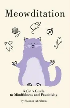 Meowditation. A Cat's Guide to Mindfulness and Pawsitivity, Paperback/Eleanor Abraham