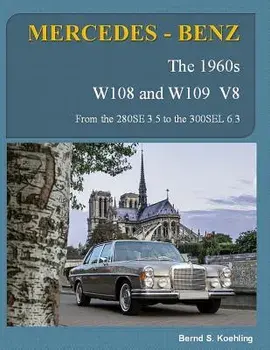 Mercedes-Benz, the 1960s, W108 and W109 V8: From the 280se 3.5 to the 300sel 6.3, Paperback/Bernd S. Koehling