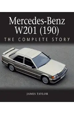 Mercedes-Benz W201 (190): The Complete Story - James Taylor