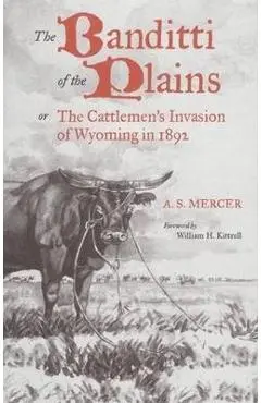 Mercer: BANDITTI OF THE PLAINS or The Cattlemen's Invasion of Wyoming in 1892 - A. S. Mercer