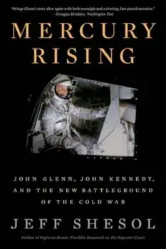 Mercury Rising: John Glenn, John Kennedy, and the New Battleground of the Cold War, Paperback/Jeff Shesol