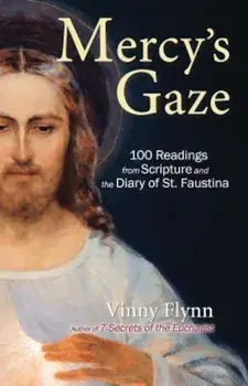 Mercy's Gaze: 100 Readings from Scripture and the Diary of St. Faustina, Paperback/Vinny Flynn