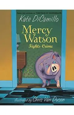 Mercy Watson Fights Crime - Kate Dicamillo