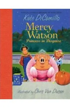 Mercy Watson: Princess in Disguise - Kate Dicamillo