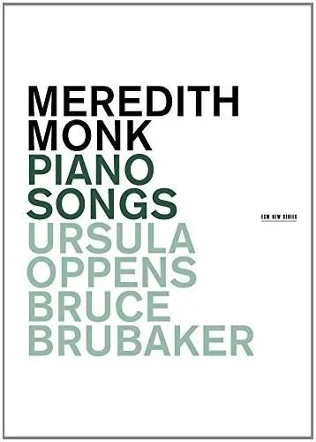 Meredith Monk: Piano Songs | Meredith Monk, Ursula Oppens, Bruce Brubaker