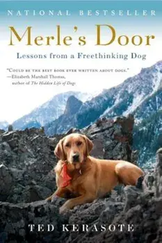 Merle's Door: Lessons from a Freethinking Dog, Paperback/Ted Kerasote