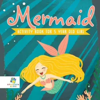 Mermaid Activity Book for 5 Year Old Girl, Paperback/Educando Kids