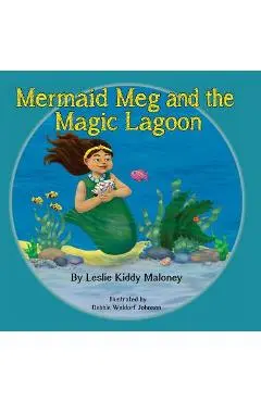 Mermaid Meg and the Magic Lagoon - Leslie Kiddy Maloney
