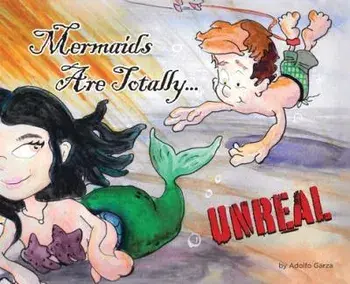 Mermaids Are Totally... UNREAL, Hardcover/Adolfo Garza